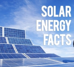 Facts about Solar Energy -everything you need to know about Solar Power